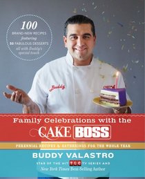Family Celebrations with the Cake Boss: Recipes for Get-Togethers Throughout the Year