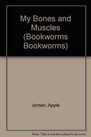 My Bones and Muscles (Bookworms: My Body)