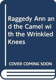 Raggedy Ann and the Camel with the Wrinkled Knees