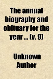 The annual biography and obituary for the year ... (v. 9)