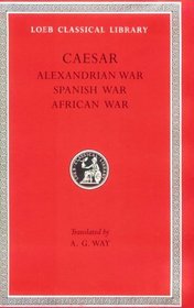 Caesar: Alexandrian War African War Spanish War (Loeb 402)