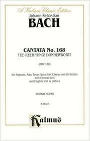 Cantata No. 168 -- Tue Rechnunal Donnerwort (Kalmus Edition)