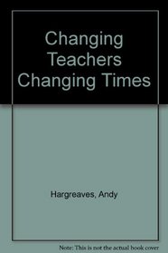 Changing Teachers Changing Times