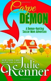 Carpe Demon: Adventures of a Demon-Hunting Soccer Mom (Volume 1)