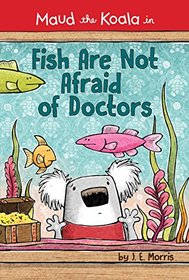 Fish Are Not Afraid of Doctors (Maud the Koala)