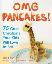 OMG Pancakes!: 75 Cool Creations Your Kids Will Love