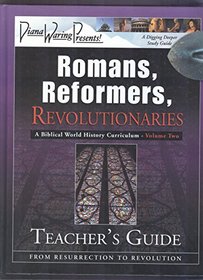 Romans, Reformers, Revolutionaries: A Biblical World History Curriculum Resurrection to Revolution (Volume Two), Teacher's Guide