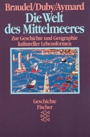 Die Welt des Mittelmeeres. Zur Geschichte und Geographie kultureller Lebensformen.