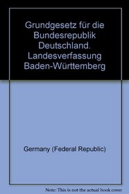 Grundgesetz fur die Bundesrepublik Deutschland: Landesverfassung Baden-Wurttemberg (German Edition)