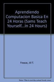 Aprendiendo Computacion Basica En 24 Horas (Sams Teach Yourself...In 24 Hours)
