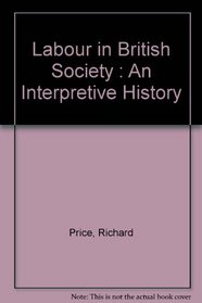 Labour in British Society: An Interpretive History (University Paperback)