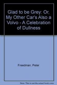 Glad to Be Grey Or My Other Car's Also a Volvo a Celebration of Dullness