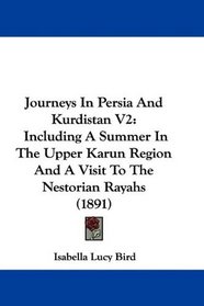 Journeys In Persia And Kurdistan V2: Including A Summer In The Upper Karun Region And A Visit To The Nestorian Rayahs (1891)