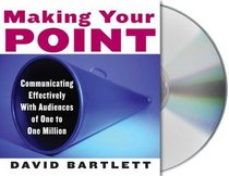 Making Your Point: Communicating Effectively With Audiences of One to One Million