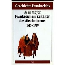 Geschichte Frankreichs, 6 Bde. in Tl.-Bdn., Bd.3, Frankreich im Zeitalter des Absolutismus 1515-1789