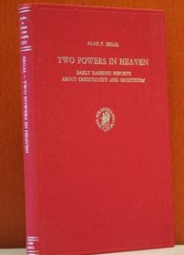 Two Powers in Heaven: Early Rabbinic Reports About Christianity and Gnosticism (Studies in Judaism in Late Antiquity , No 25)