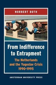 From Indifference to Entrapment: The Netherlands and the Yugoslav Crisis, 1990-1995