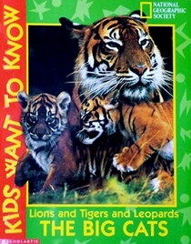 Lions and Tigers and Leopards: The Big Cats (Kids Want to Know)