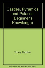 Castles Pyramids  Palaces (Beginners Knowledge Ser.)