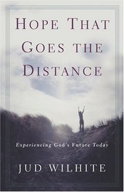 Hope That Goes the Distance: Experiencing God's Future Today