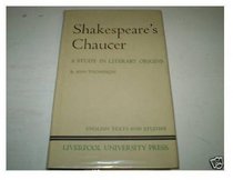 Shakespeare's Chaucer: A Study in Literary Origins (English Texts & Studies)