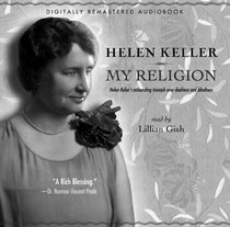 MY RELIGION CD: HELEN KELLER'S ASTOUNDING TRIUMPH OVER DEAFNESS AND BLINDNESS.