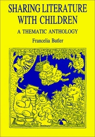 Sharing Literature With Children: A Thematic Anthology