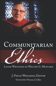 Communitarian Ethics: Later Writings of Walter G. Muelder