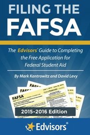 Filing the FAFSA, 2015-2016 Edition: The Edvisors Guide to Completing the Free Application for Federal Student Aid