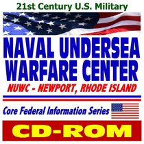 21st Century U.S. Military Naval Undersea Warfare Center (NUWC) in Newport, Rhode Island: Submarines, Torpedoes, Undersea Vehicles, Missiles, Sonar, Undersea Warfare (CD-ROM)