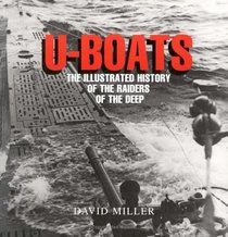 U-Boats: The Illustrated History of the Raiders of the Deep