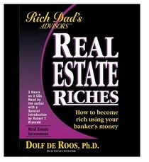 Rich Dad Advisor's Series: Real Estate Riches : How to Become Rich Using Your Banker's Money (Rich Dad's Advisors Series)