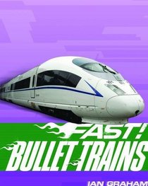 Bullet Trains-- And Other Fast Machines on Rails. Ian Graham