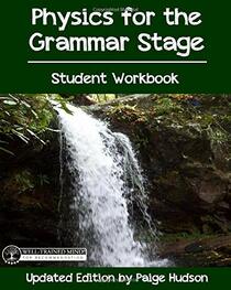 Physics for the Grammar Stage Student Workbook