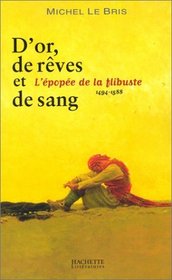 D'or, de reves et de sang: L'epopee de la flibuste, 1494-1588 (French Edition)
