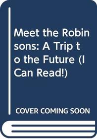 Meet the Robinsons: A Trip to the Future (I Can Read Book 2)