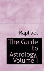 The Guide to Astrology, Volume I