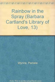 Rainbow in the Spray (Barbara Cartland's Library of Love, 13)