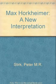 Max Horkheimer: A New Interpretation