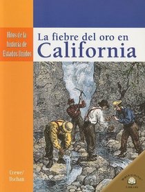 LA FIEBRE DEL ORO EN CALIFORNIA /THE CALIFORNIA GOLD RUSH (Hitos De La Historia De Estados Unidos/Landmark Events in American History) (Spanish Edition)