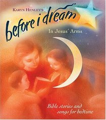 In Jesus' Arms: Volume III (Before I Dream)