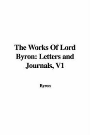 The Works Of Lord Byron: Letters and Journals, V1
