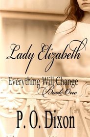 Lady Elizabeth (Pride and Prejudice Everything Will Change) (Volume 1)