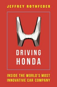 Driving Honda: Inside the World's Most Innovative Car Company