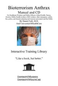 Bioterrorism Anthrax Manual and CD: For Healthcare Workers and Public Officers (Allied Health, Nurses, Doctors, Public Health workers, EMS workers, other ... Introduction on the Infection and Treatment