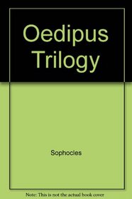 Oedipus Trilogy: King Oedipus, Oedipus at Colonos, Antigone