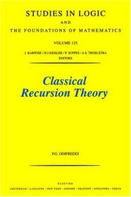 Classical Recursion Theory (Studies in Logic and the Foundations of Mathematics, Vol 125)