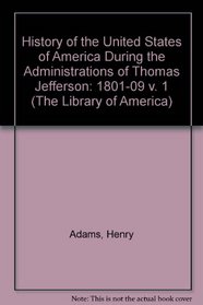 History of the United States of America During the Administrations of Thomas Jefferson (The Library of America)