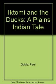 Iktomi and the Ducks: A Plains Indian Tale