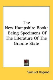 The New Hampshire Book: Being Specimens Of The Literature Of The Granite State